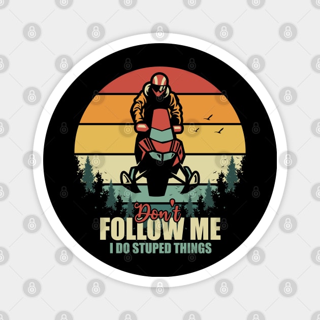 Don't Follow Me I Do Stupid Things Motor Sled Retro Vintage Magnet by Tesszero